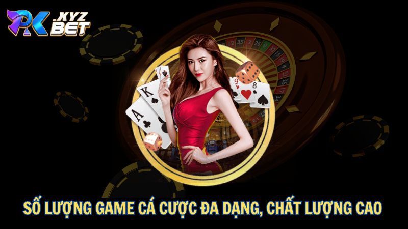 Số lượng game cá cược đa dạng, chất lượng cao