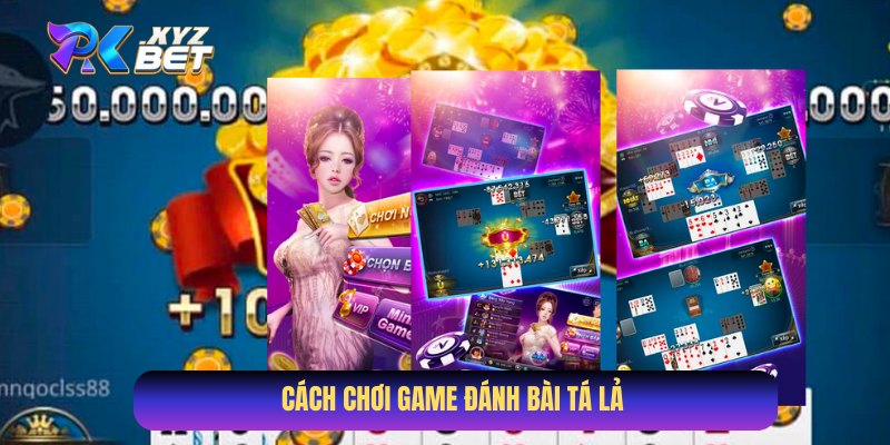 Luật chơi game đánh bài Tá Lả