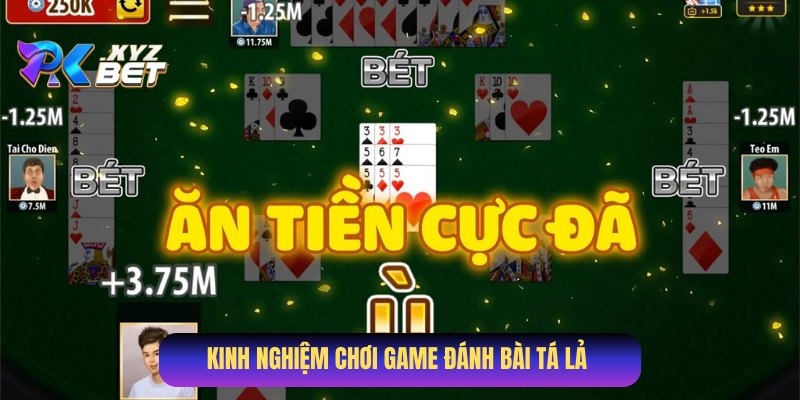 Kinh nghiệm săn thưởng, trở thành cao thủ game đánh bài Tá Lả