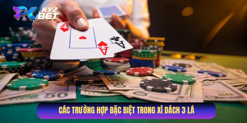 Bài Xì Dách 3 lá con xì tính mấy trong các TH đặc biệt 