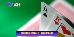 Cách Chơi Bài Cào 3 Lá Luôn Thắng Do Cao Thủ Chia Sẻ