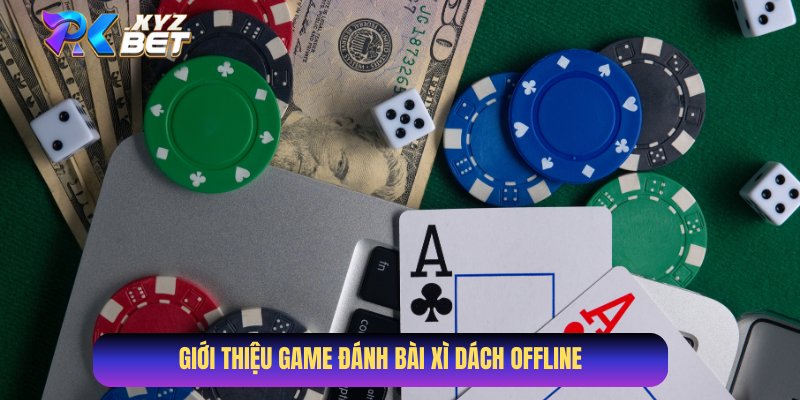 Game Đánh Bài Xì Dách Offline - Trò Chơi Trí Tuệ Đầy Lôi Cuốn 2 Tổng quan về game đánh bài Xì Dách offline